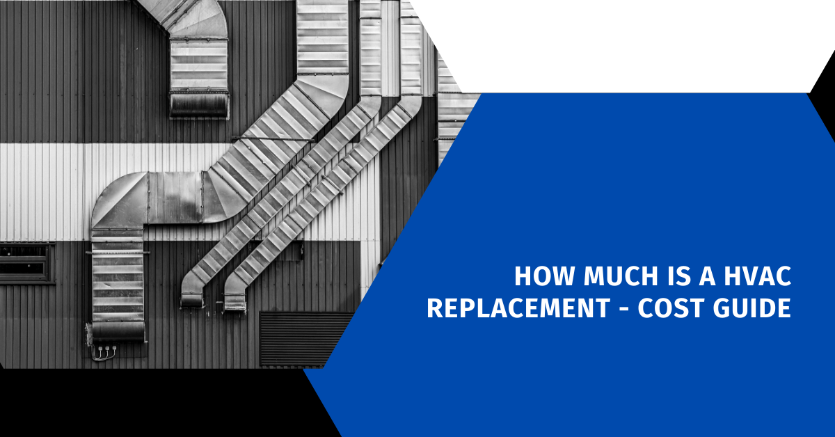 How Much Is A HVAC Replacement - Cost Guide