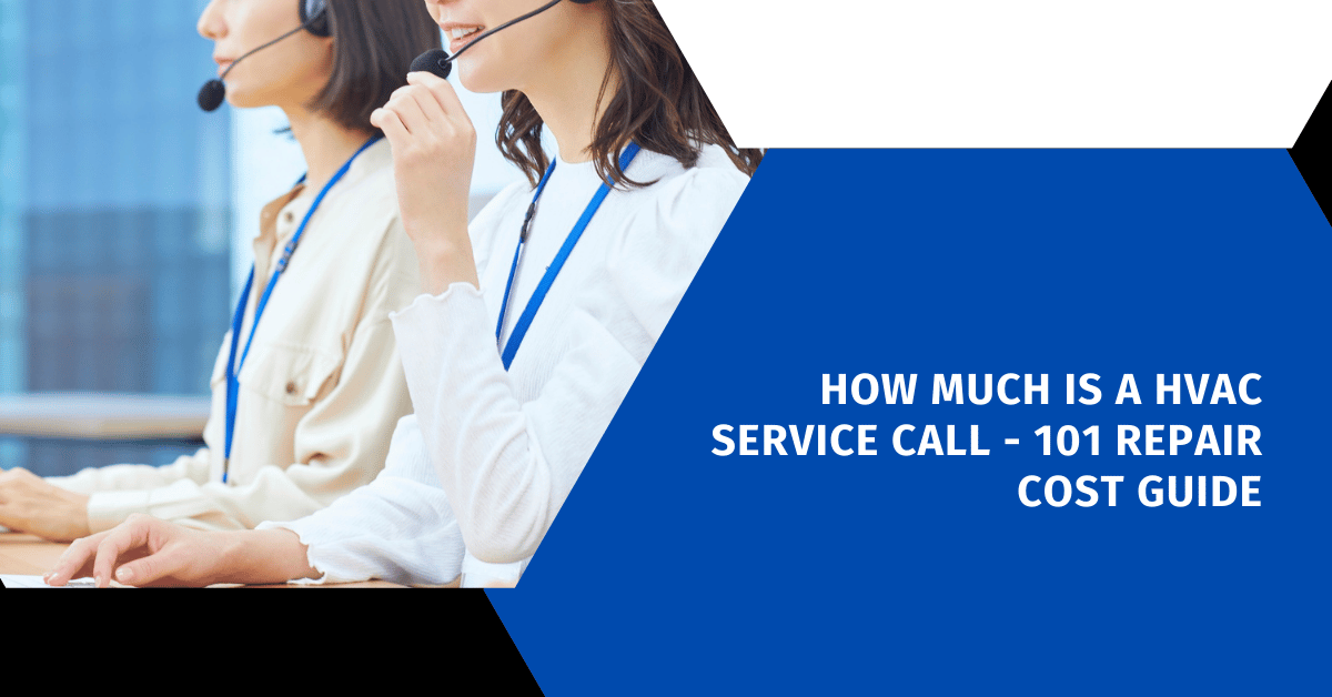 How Much Is a HVAC Service Call - 101 Repair Cost Guide