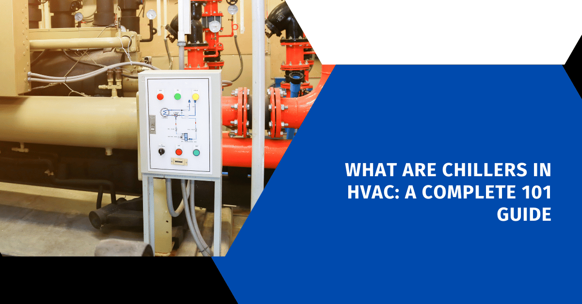 What Are Chillers in HVAC: A Complete 101 Guide