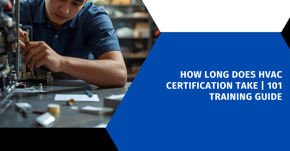 How Long Does HVAC Certification Take | 101 Training Guide