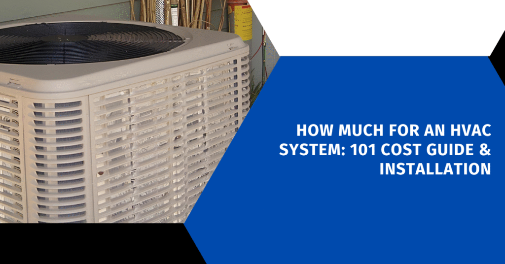 How Much for an HVAC System: 101 Cost Guide & Installation