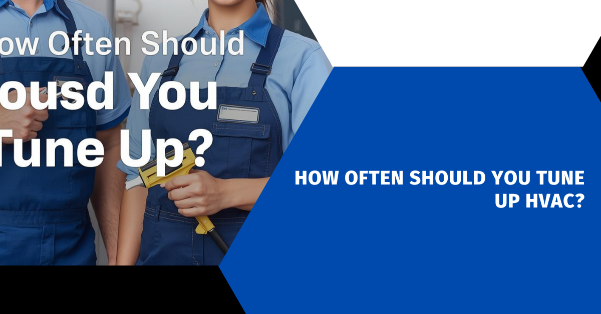 How Often Should You Tune Up HVAC?