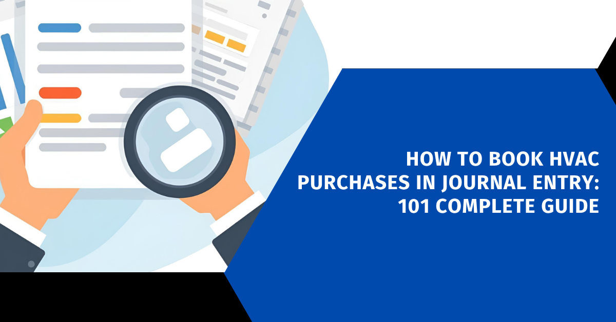 How to Book HVAC Purchases in Journal Entry: 101 Complete Guide