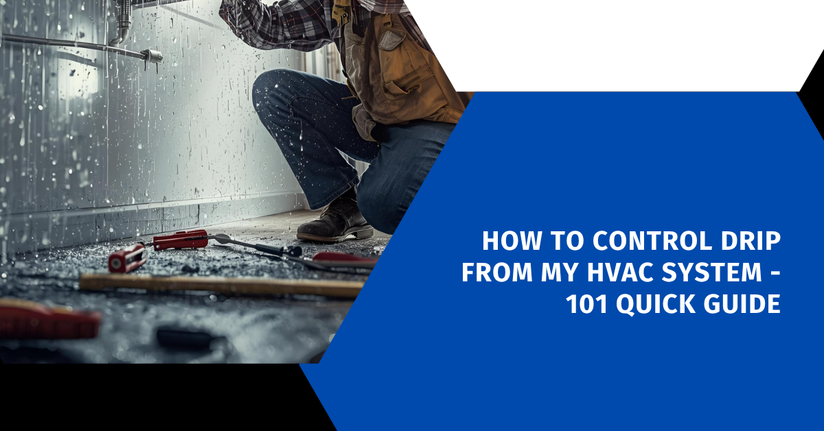 How to Control Drip From My HVAC System - 101 Quick Guide