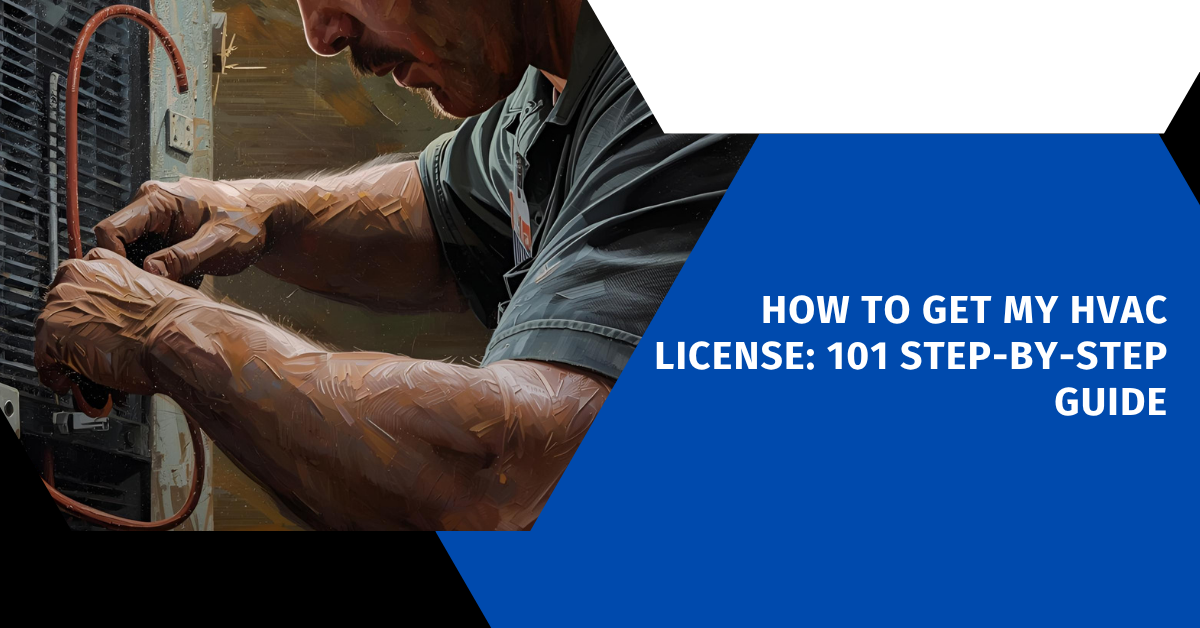 How to Get My HVAC License: 101 Step-by-Step Guide