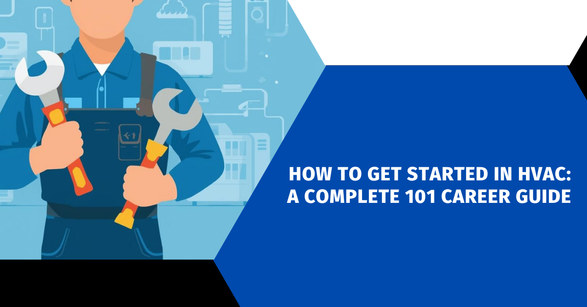How to Get Started in HVAC: A Complete 101 Career Guide