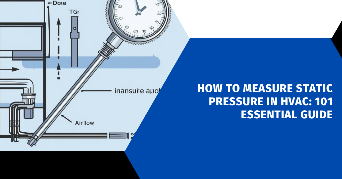 How to Measure Static Pressure in HVAC: 101 Essential Guide