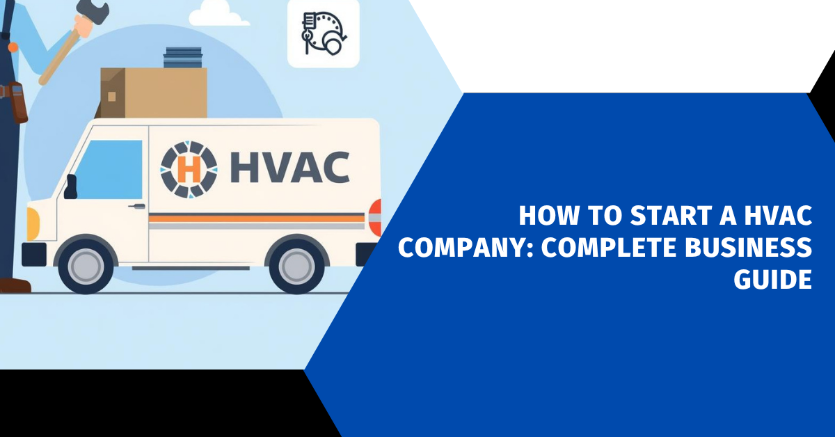 How to Start a HVAC Company: Complete Business Guide