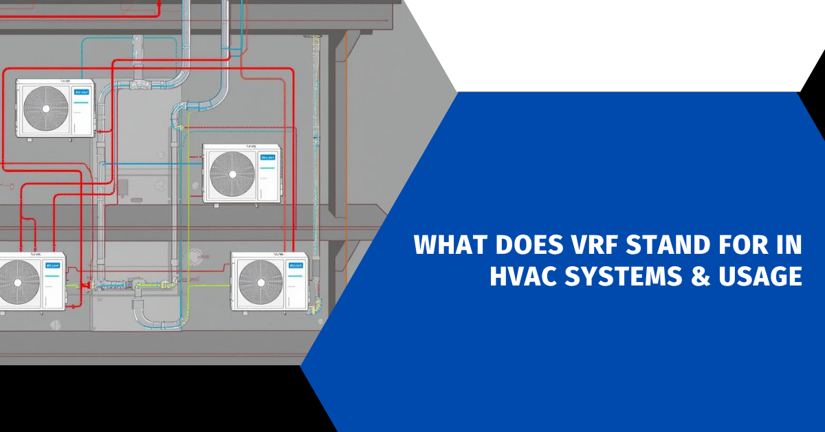What Does VRF Stand for in HVAC Systems & Usage
