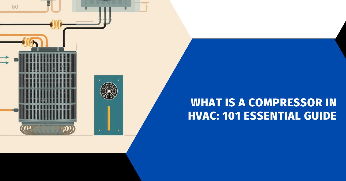 What Is A Compressor In HVAC: 101 Essential Guide