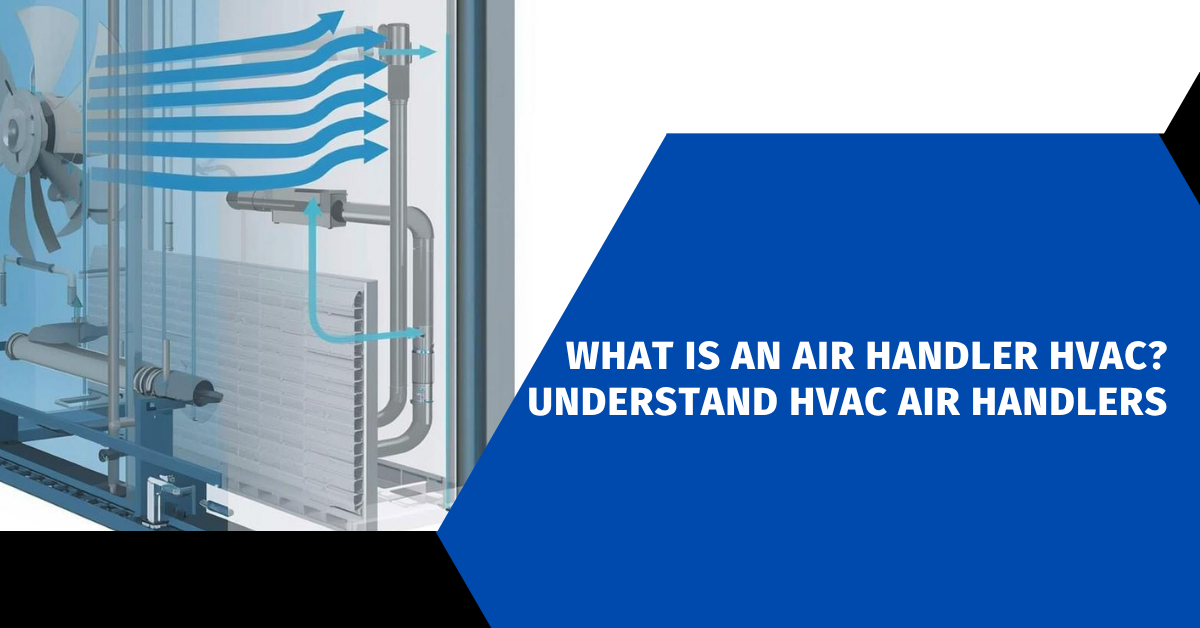 What is an Air Handler HVAC? Understand HVAC Air Handlers