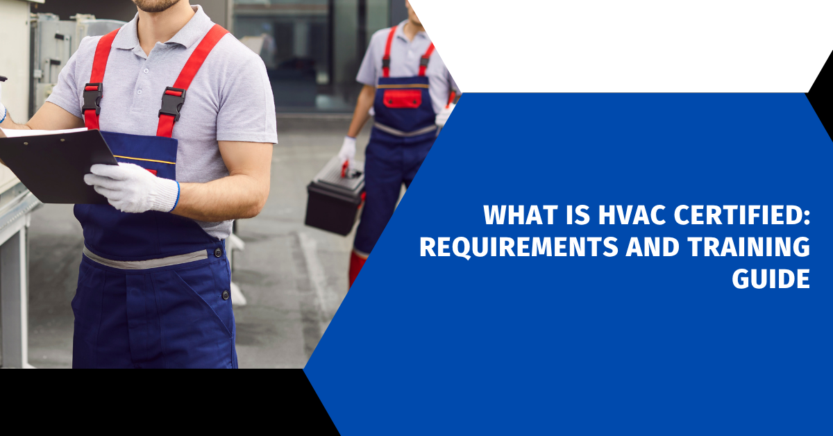 What is HVAC Certified: Requirements and Training Guide