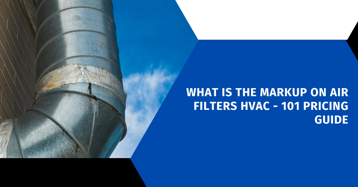 What Is The Markup On Air Filters HVAC - 101 Pricing Guide