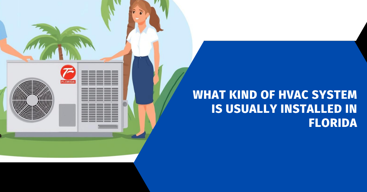 What Kind of HVAC System Is Usually Installed in Florida