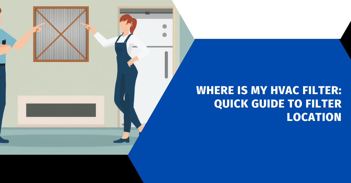Where Is My HVAC Filter: Quick Guide to Filter Location