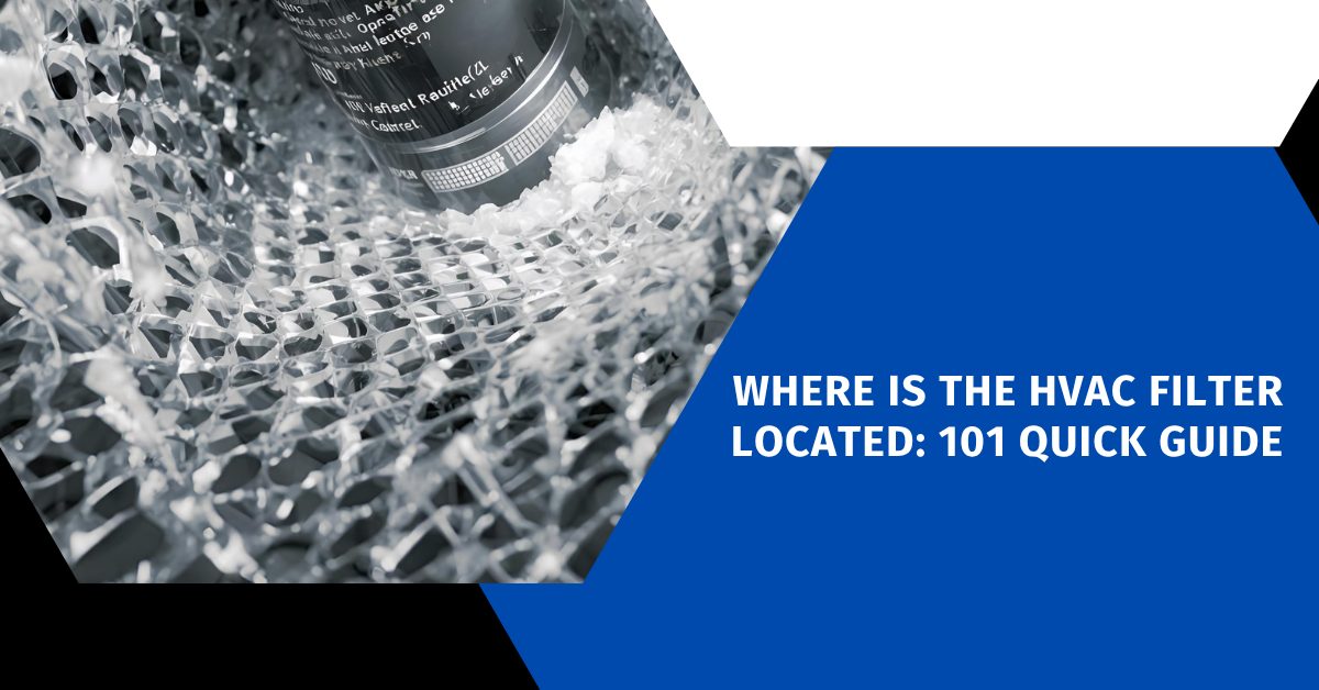 Where Is the HVAC Filter Located: 101 Quick Guide
