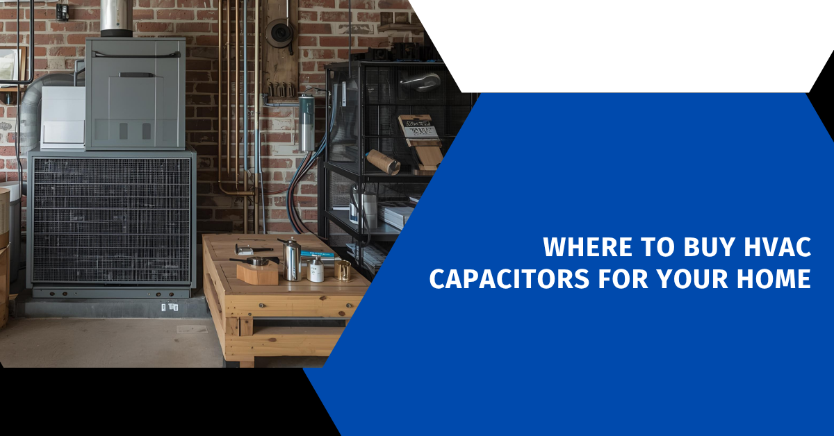 Where to Buy HVAC Capacitors for Your Home