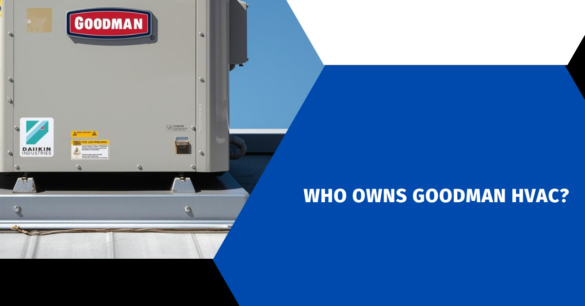 Who Owns Goodman HVAC?