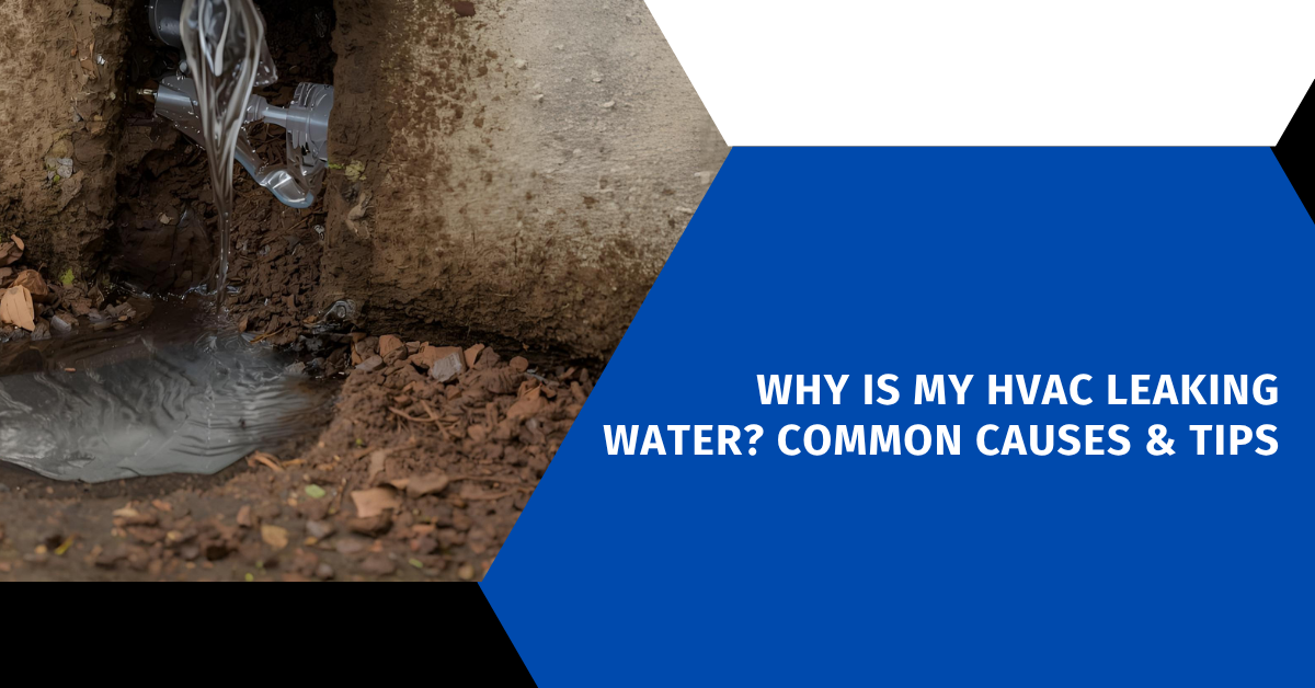 Why Is My HVAC Leaking Water? Common Causes & Tips
