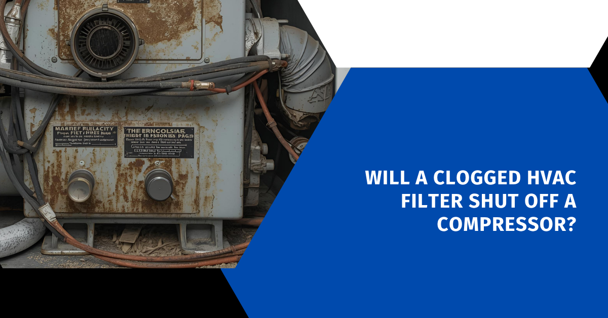 Will a Clogged HVAC Filter Shut Off a Compressor? 101 Guide