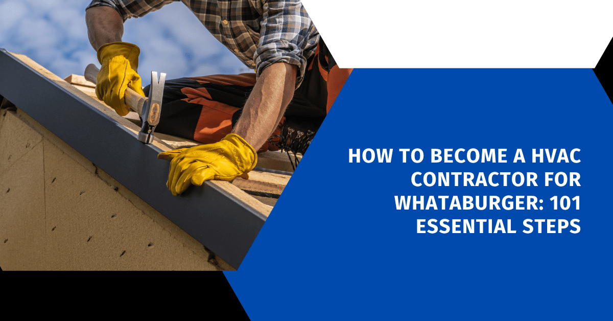 How to Become a HVAC Contractor for Whataburger: 101 Essential Steps