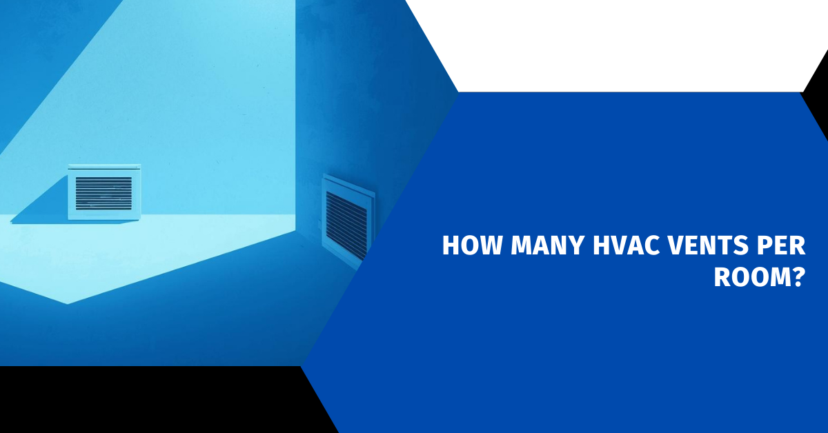How Many HVAC Vents Per Room?