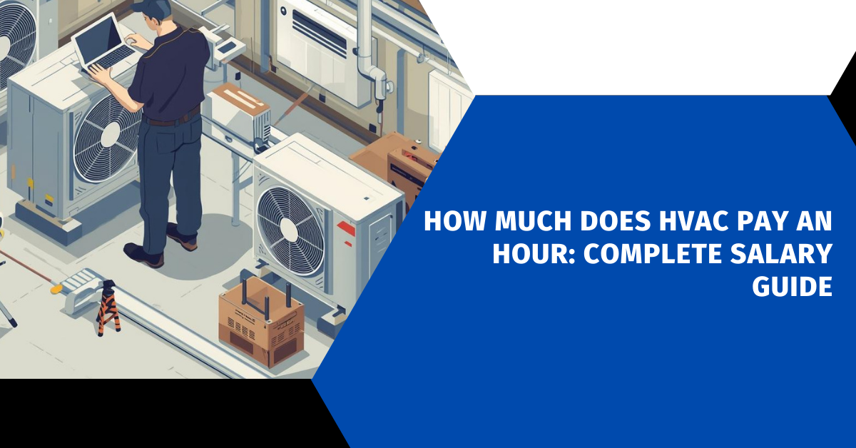 How Much Does HVAC Pay an Hour: Complete Salary Guide