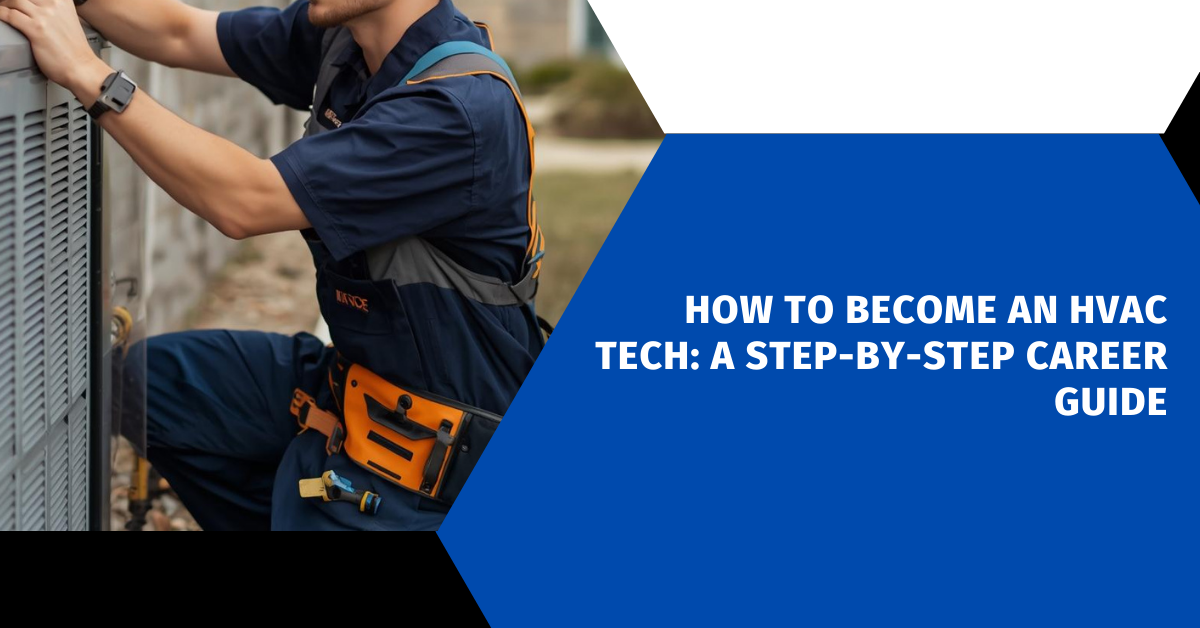 How to Become an HVAC Tech: A Step-by-Step Career Guide
