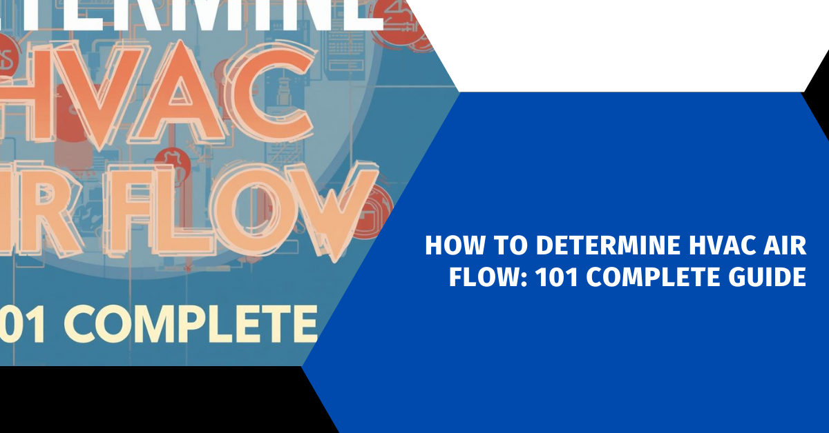How to Determine HVAC Air Flow: 101 Complete Guide