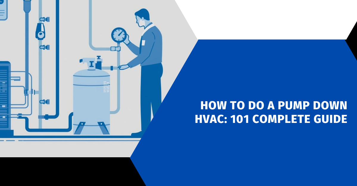 How to Do a Pump Down HVAC: 101 Complete Guide