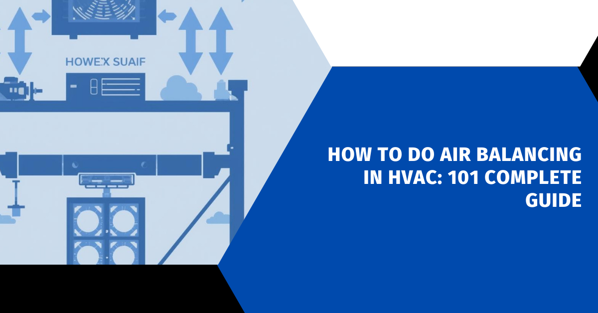 How to Do Air Balancing in HVAC: 101 Complete Guide