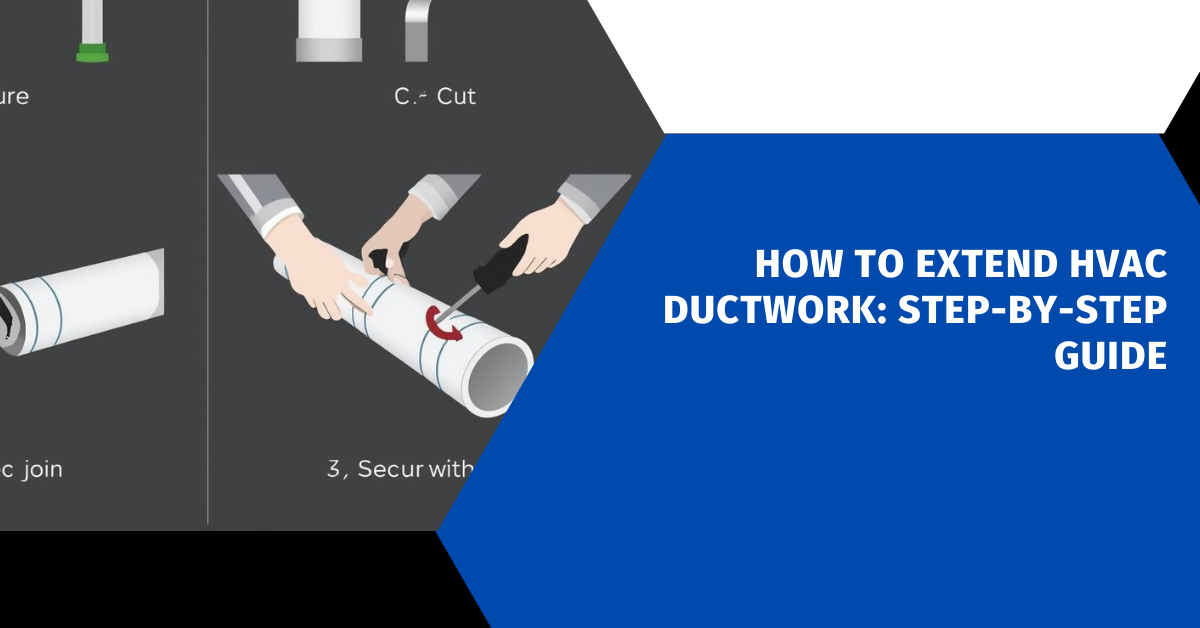 How to Extend HVAC Ductwork: Step-by-Step Guide