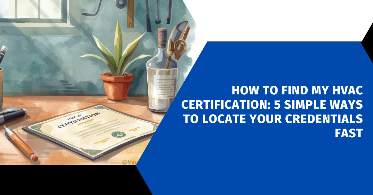 How to Find My HVAC Certification: 5 Simple Ways to Locate Your Credentials Fast