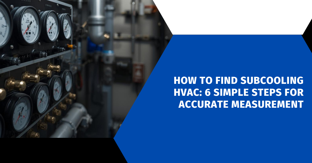 How to Find Subcooling HVAC: 6 Simple Steps for Accurate Measurement