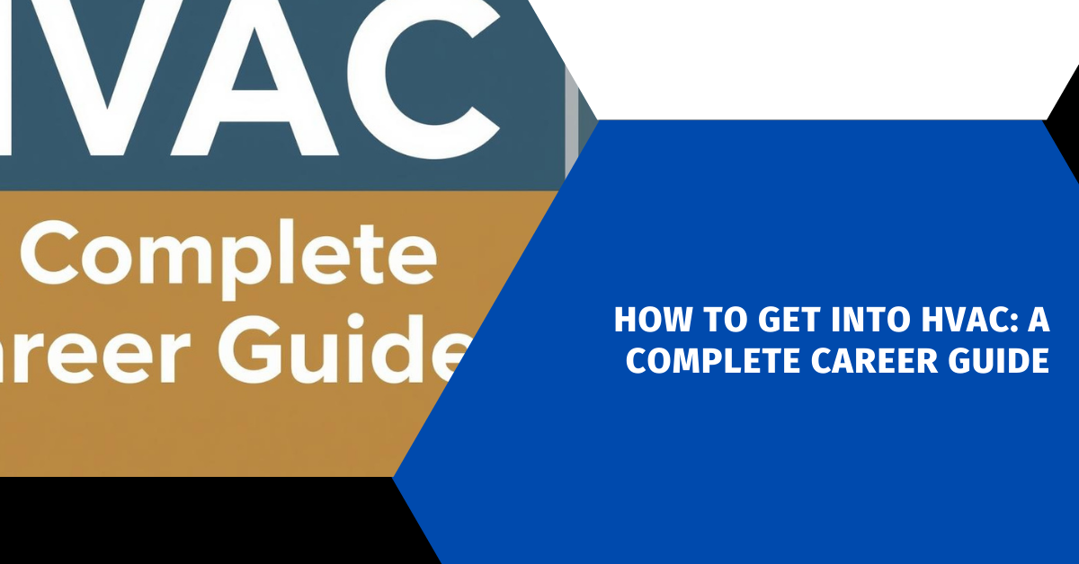 How to Get Into HVAC: A Complete Career Guide