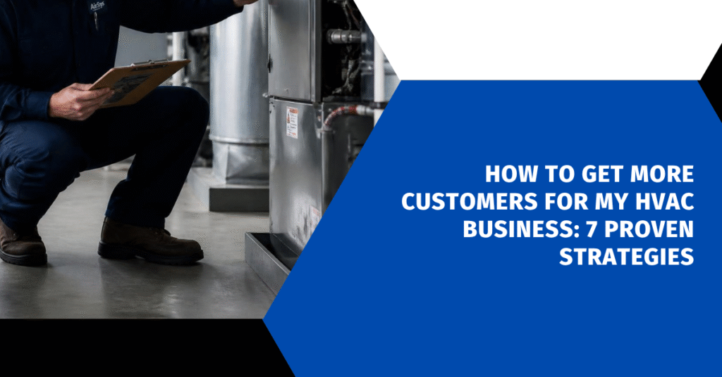 How to Get More Customers for My HVAC Business: 7 Proven Strategies