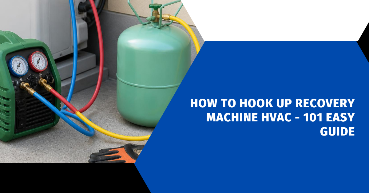 How to Hook Up Recovery Machine HVAC - 101 Easy Guide