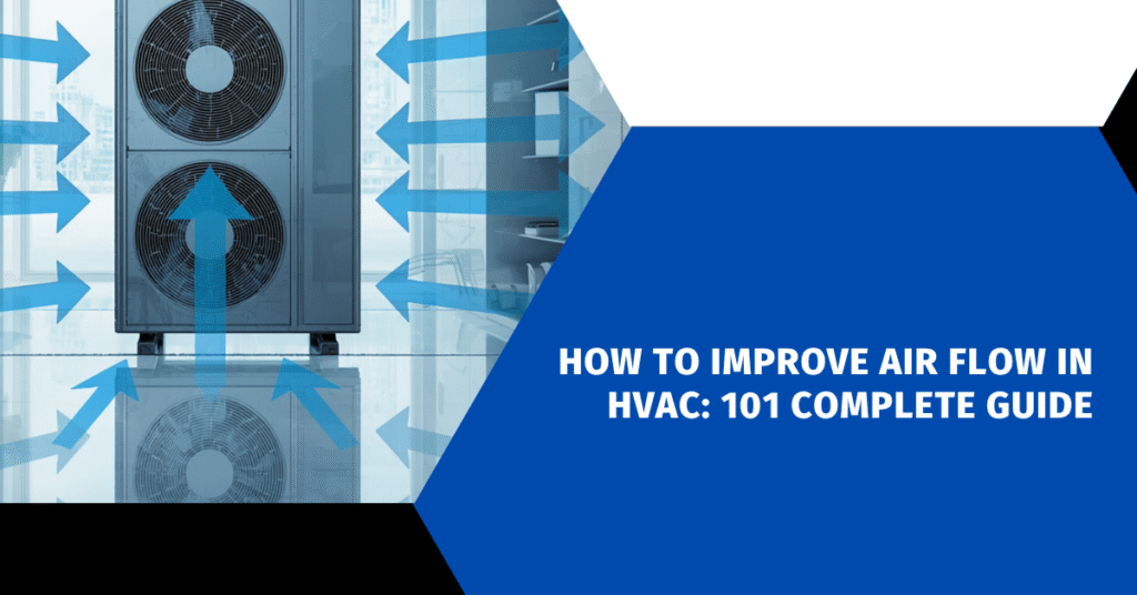 How to Improve Air Flow in HVAC: 101 Complete Guide
