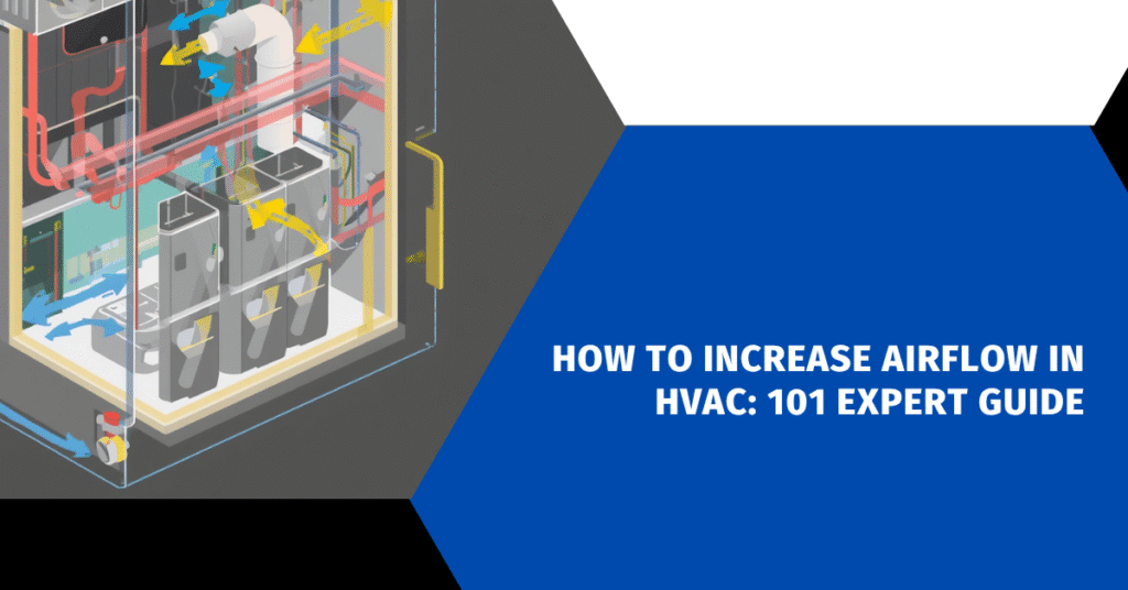 How to Increase Airflow in HVAC: 101 Expert Guide