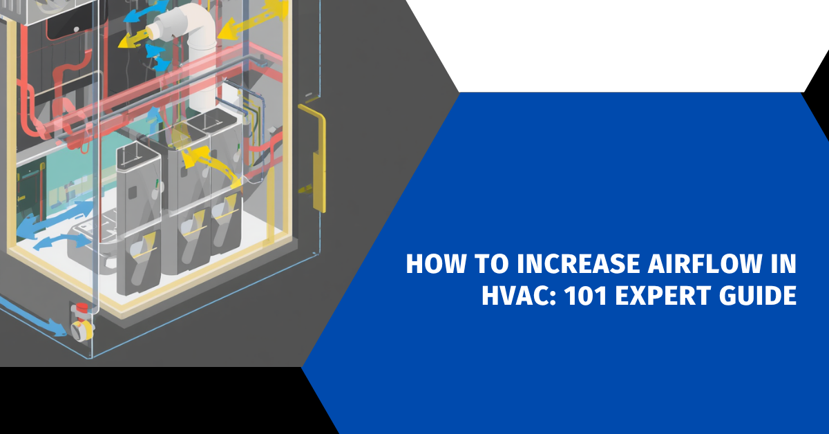 How to Increase Airflow in HVAC: 101 Expert Guide