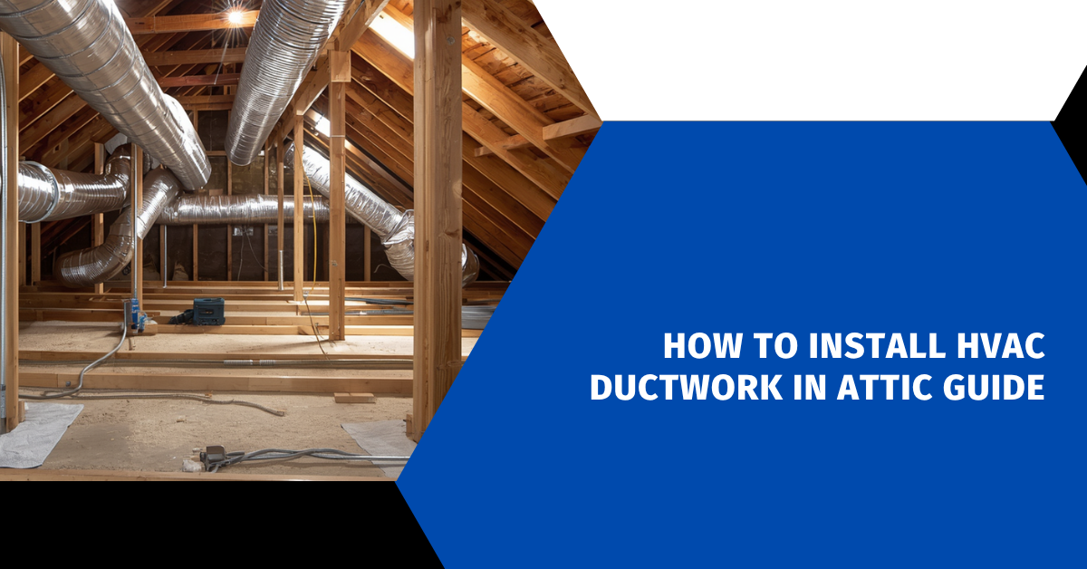 How to Install HVAC Ductwork in Attic Guide