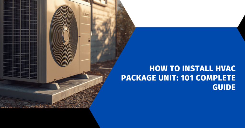 How to Install HVAC Package Unit: 101 Complete Guide