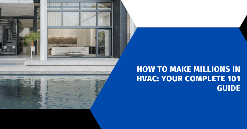 How to Make Millions in HVAC: Your Complete 101 Guide