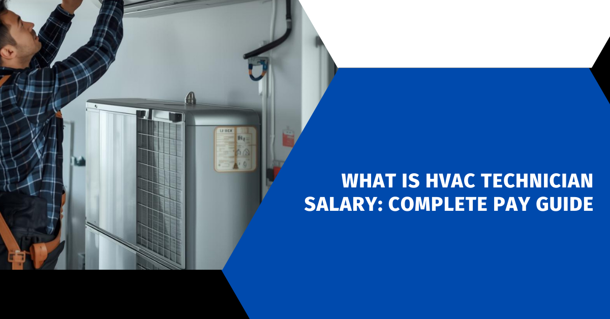What Is HVAC Technician Salary: Complete Pay Guide