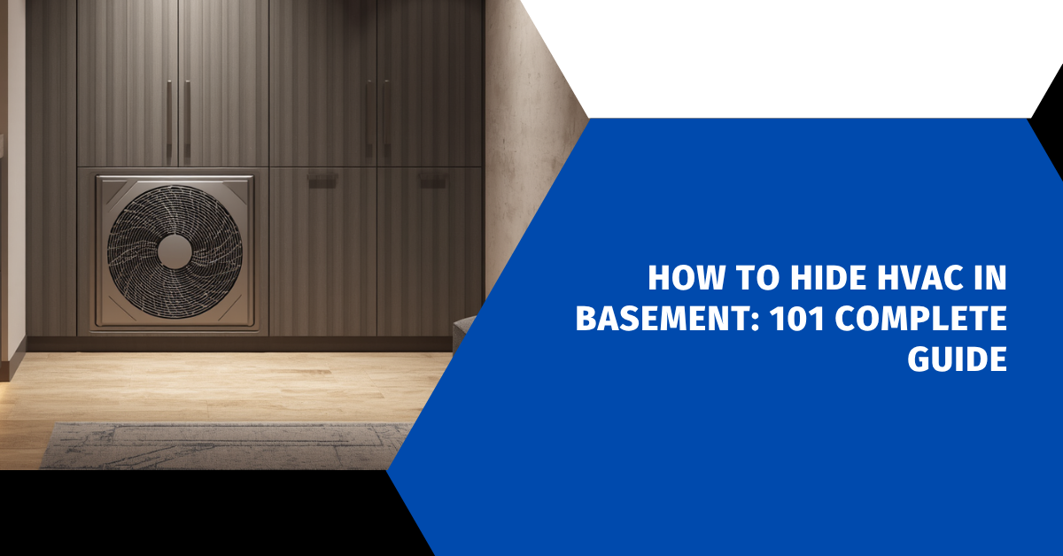How to Hide HVAC in Basement: 101 Complete Guide