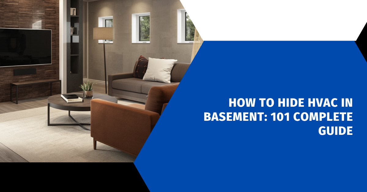 How to Hide HVAC in Basement: 101 Complete Guide
