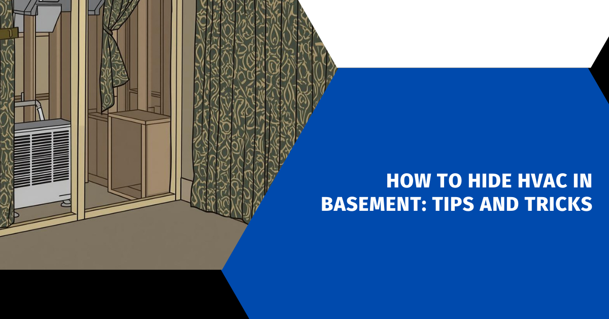 How to Hide HVAC in Basement: Tips and Tricks