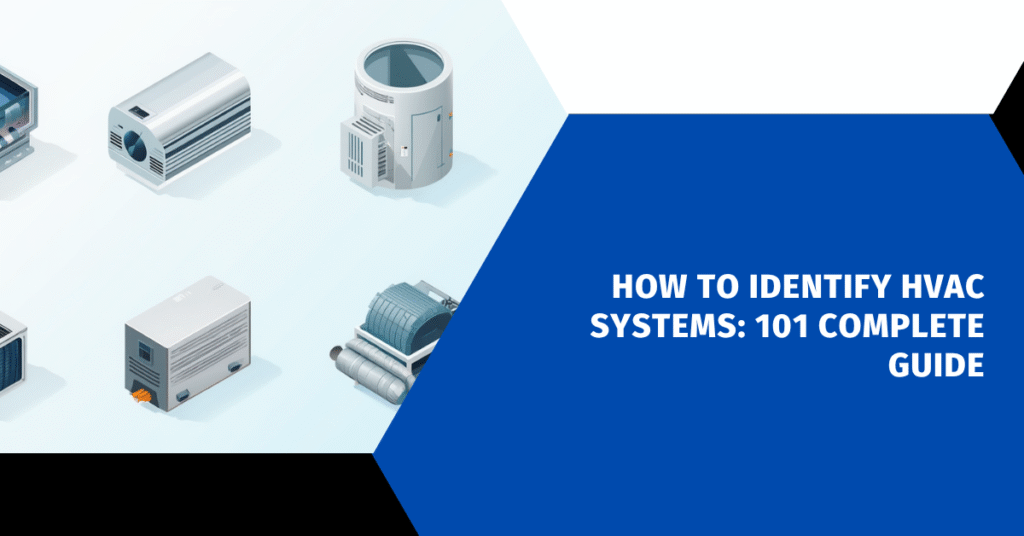 How to Identify HVAC Systems: 101 Complete Guide