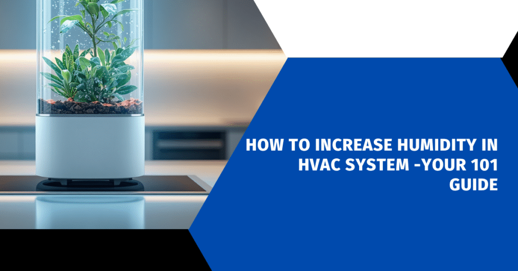 How to Increase Humidity in HVAC System -Your 101 Guide