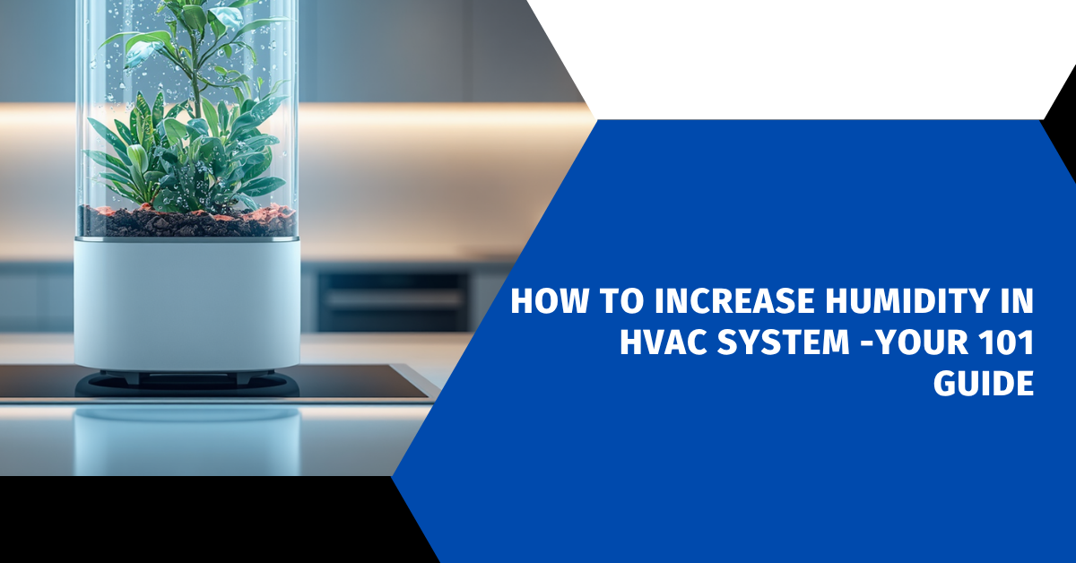 How to Increase Humidity in HVAC System -Your 101 Guide